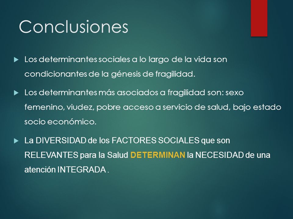 Conclusiones Los determinantes sociales a lo largo de la vida son condicionantes de la génesis de fragilidad.