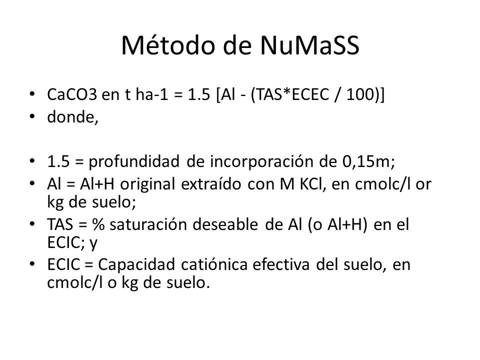 Método de NuMaSS CaCO3 en t ha-1 = 1.5 [Al - (TAS*ECEC / 100)] donde,