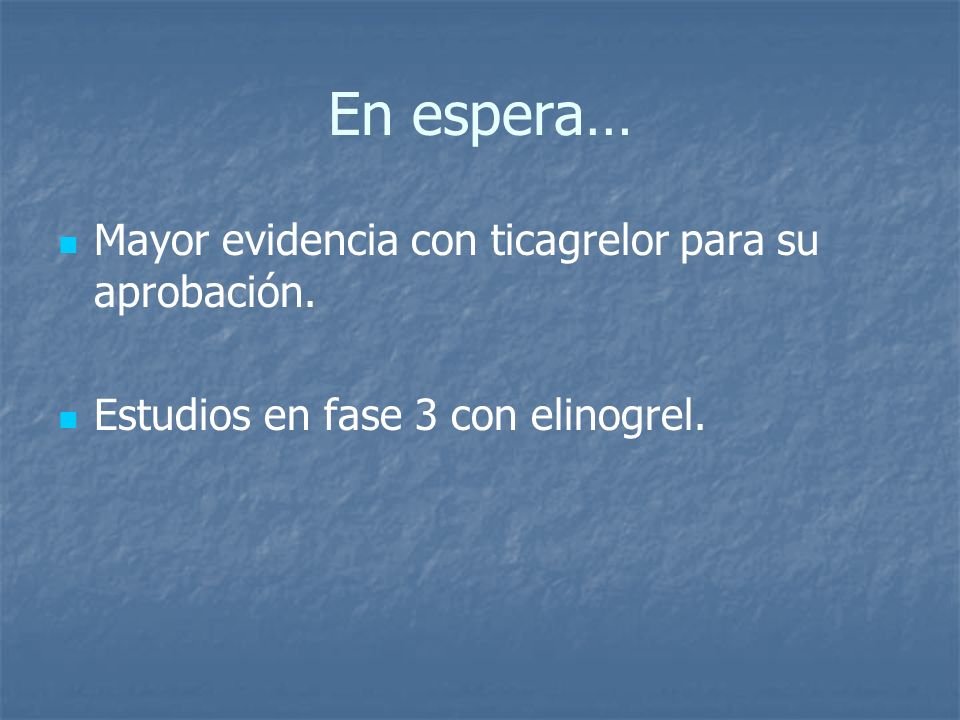 En espera… Mayor evidencia con ticagrelor para su aprobación.