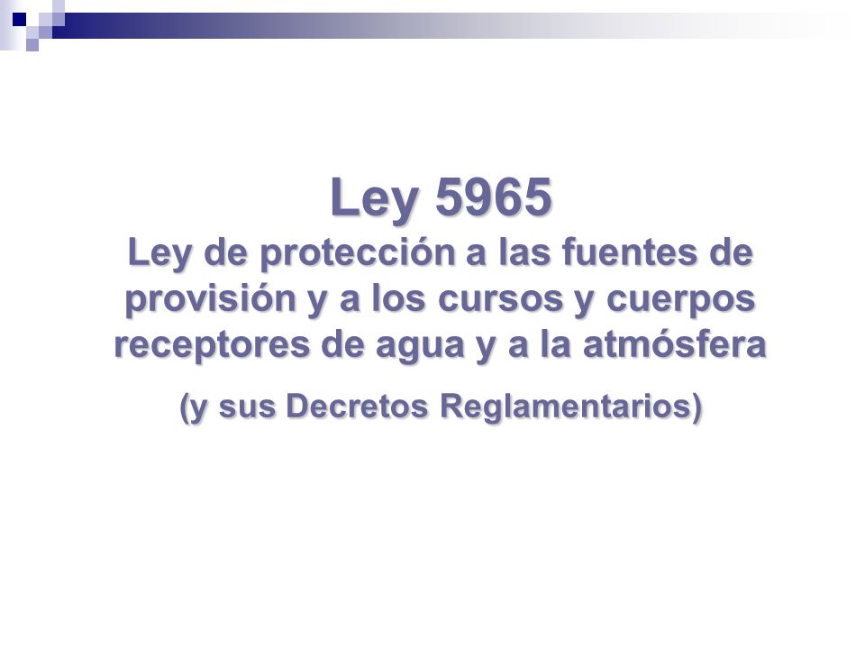 Ley 5965 Ley de protección a las fuentes de provisión y a los cursos y cuerpos receptores de agua y a la atmósfera (y sus Decretos Reglamentarios)