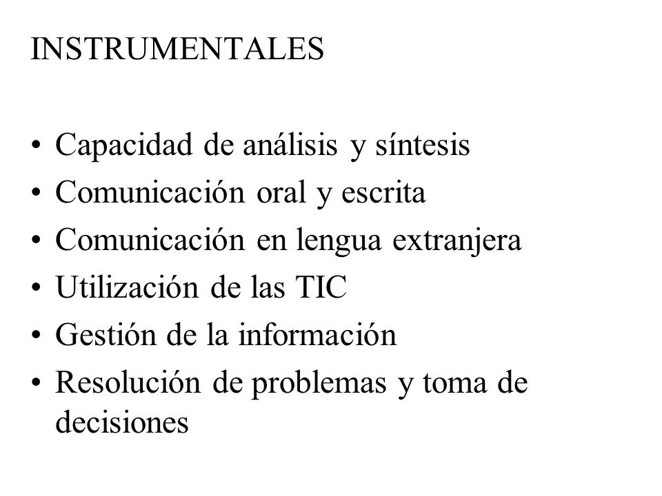 INSTRUMENTALES Capacidad de análisis y síntesis. Comunicación oral y escrita. Comunicación en lengua extranjera.