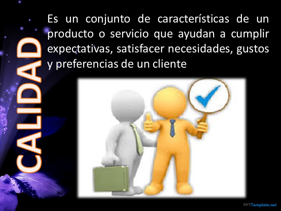 Es un conjunto de características de un producto o servicio que ayudan a cumplir expectativas, satisfacer necesidades, gustos y preferencias de un cliente