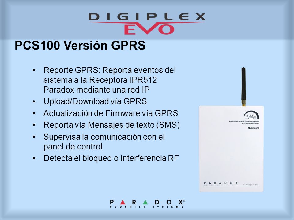 PCS100 Versión GPRS Reporte GPRS: Reporta eventos del sistema a la Receptora IPR512 Paradox mediante una red IP.