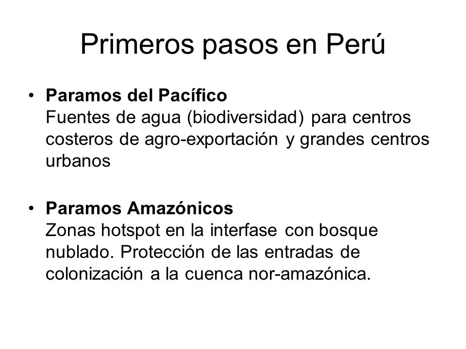 Primeros pasos en Perú Paramos del Pacífico Fuentes de agua (biodiversidad) para centros costeros de agro-exportación y grandes centros urbanos.