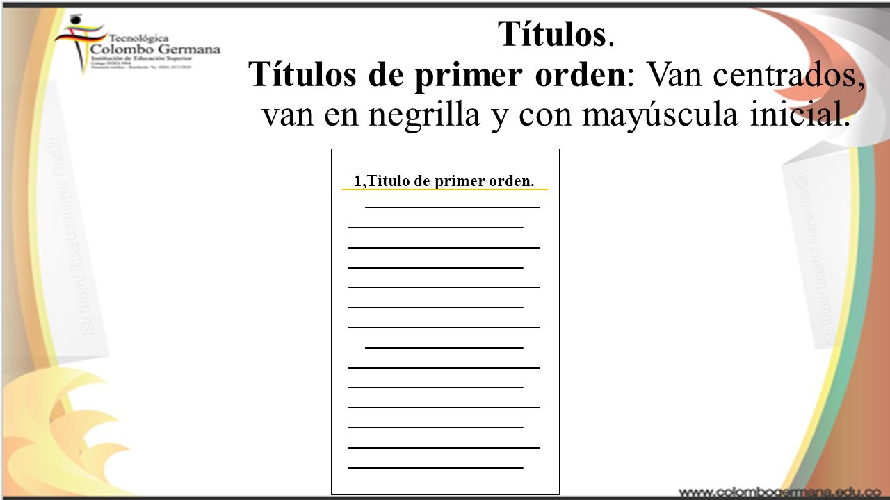 Títulos. Títulos de primer orden: Van centrados, van en negrilla y con mayúscula inicial.