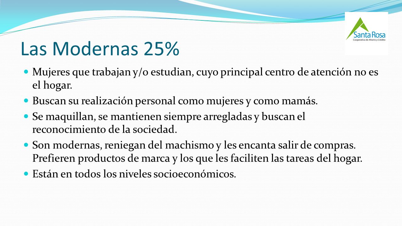 Las Modernas 25% Mujeres que trabajan y/o estudian, cuyo principal centro de atención no es el hogar.