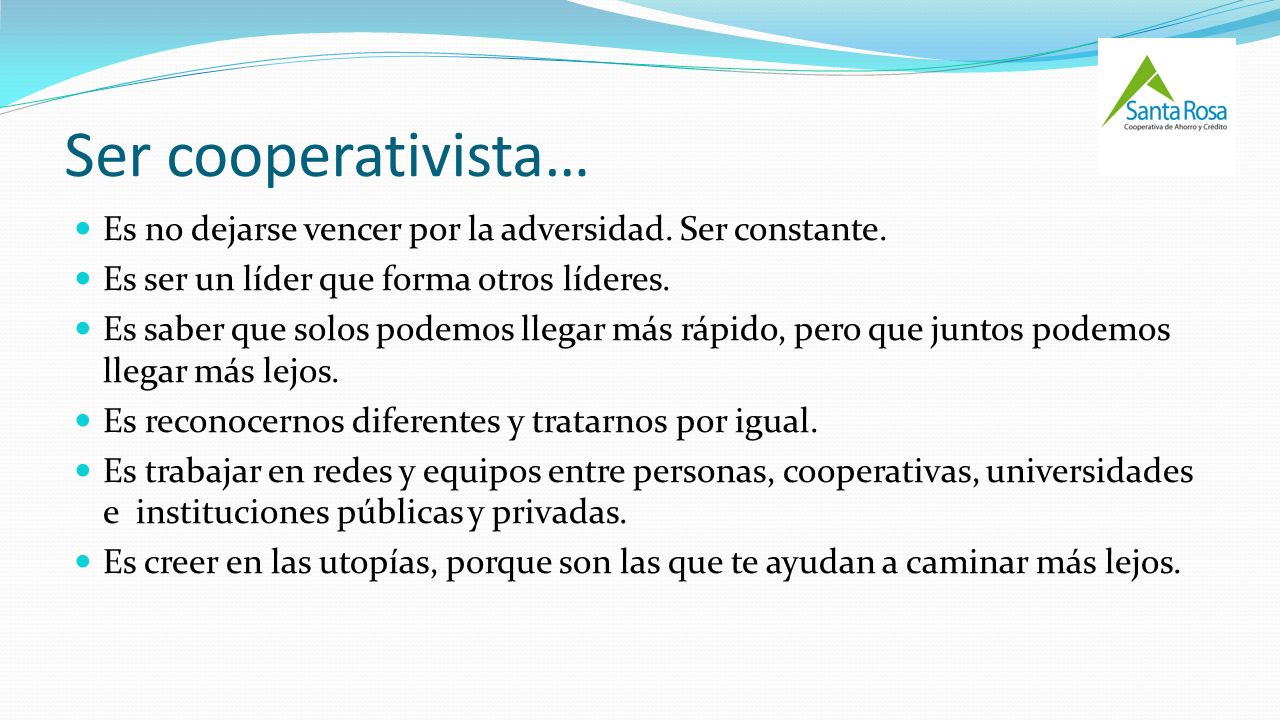 Ser cooperativista… Es no dejarse vencer por la adversidad. Ser constante. Es ser un líder que forma otros líderes.