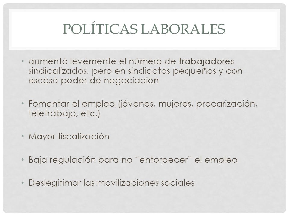 Políticas laborales aumentó levemente el número de trabajadores sindicalizados, pero en sindicatos pequeños y con escaso poder de negociación.