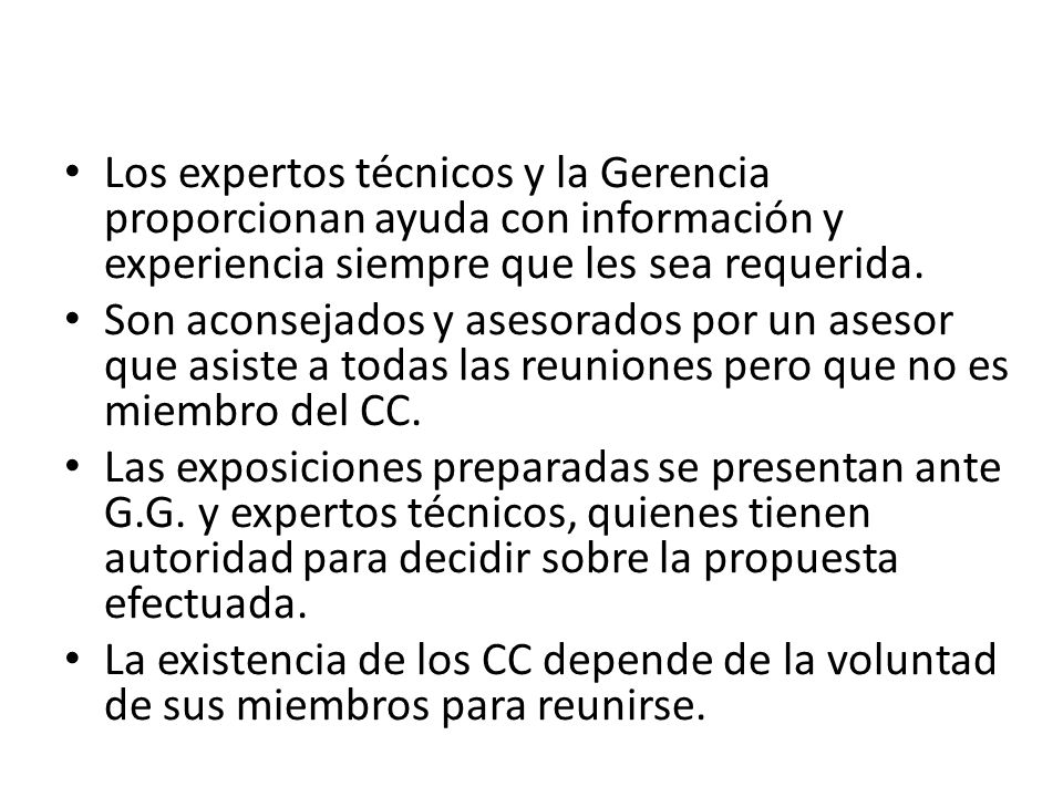 Los expertos técnicos y la Gerencia proporcionan ayuda con información y experiencia siempre que les sea requerida.