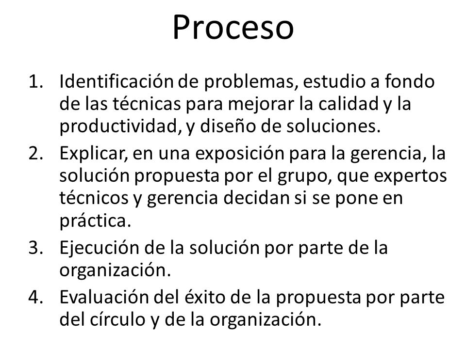 Proceso Identificación de problemas, estudio a fondo de las técnicas para mejorar la calidad y la productividad, y diseño de soluciones.