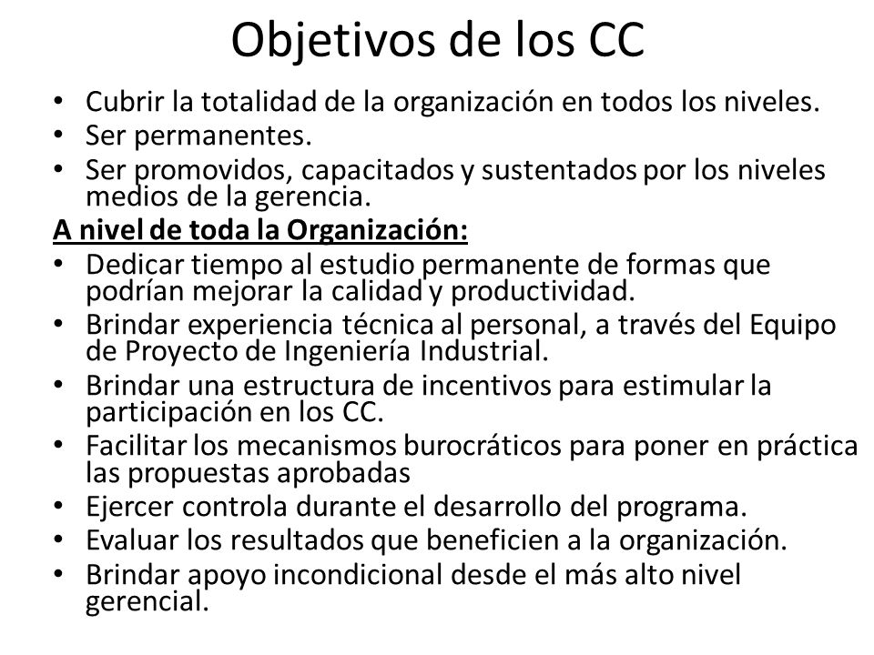 Objetivos de los CC Cubrir la totalidad de la organización en todos los niveles. Ser permanentes.