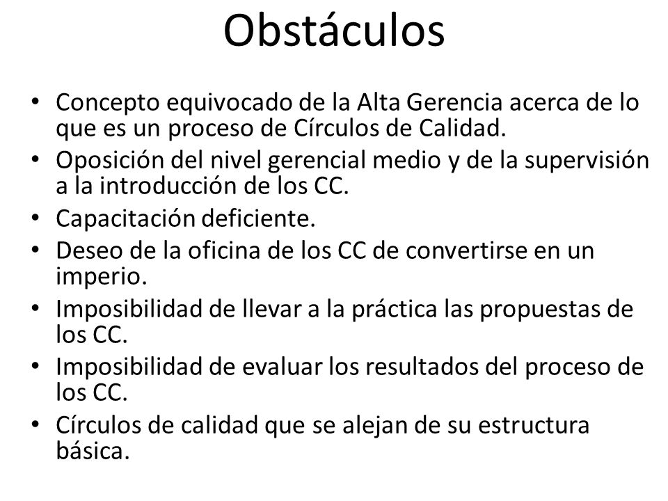Obstáculos Concepto equivocado de la Alta Gerencia acerca de lo que es un proceso de Círculos de Calidad.
