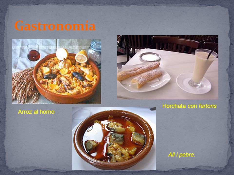 Gastronomía Horchata con fartons Arroz al horno All i pebre.