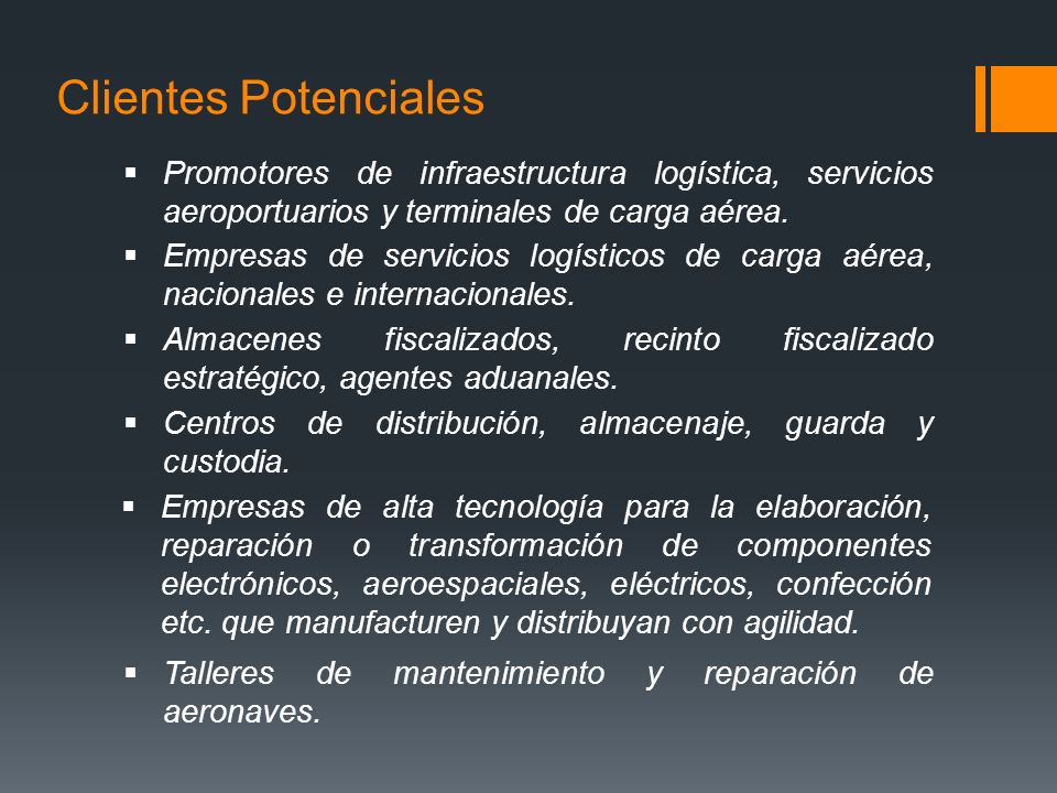 Clientes Potenciales Promotores de infraestructura logística, servicios aeroportuarios y terminales de carga aérea.