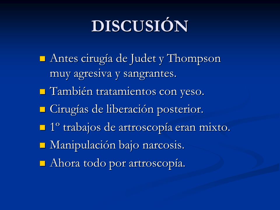 DISCUSIÓN Antes cirugía de Judet y Thompson muy agresiva y sangrantes.