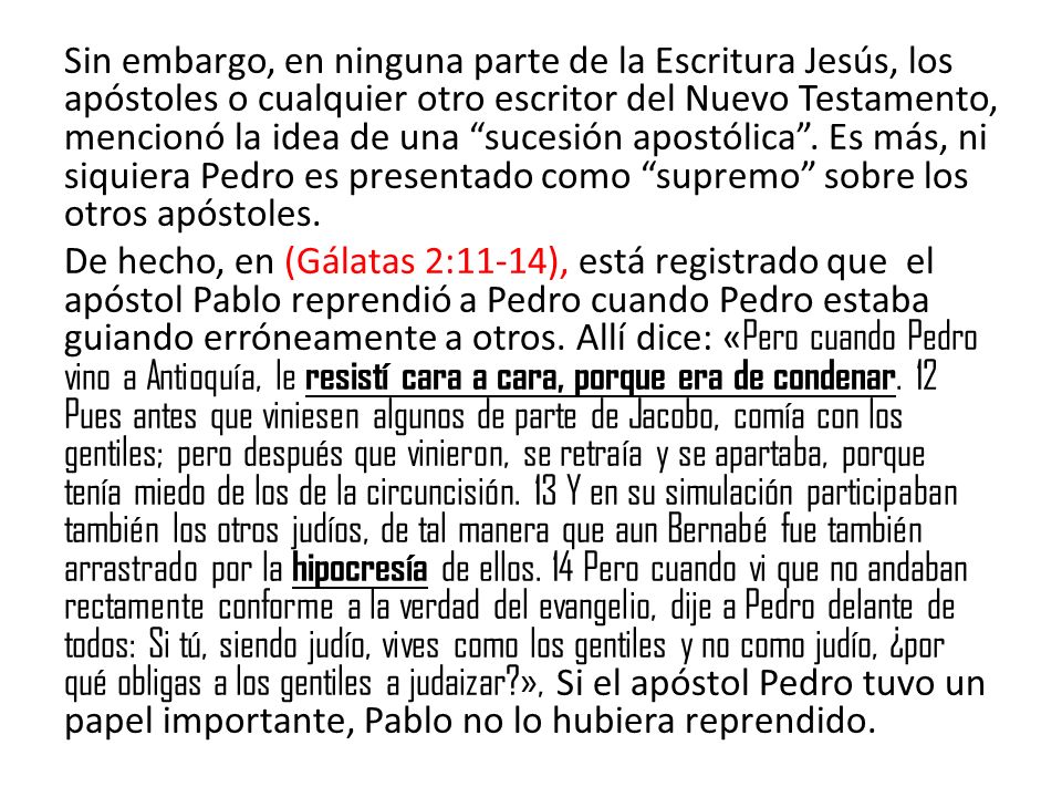 Sin embargo, en ninguna parte de la Escritura Jesús, los apóstoles o cualquier otro escritor del Nuevo Testamento, mencionó la idea de una sucesión apostólica .