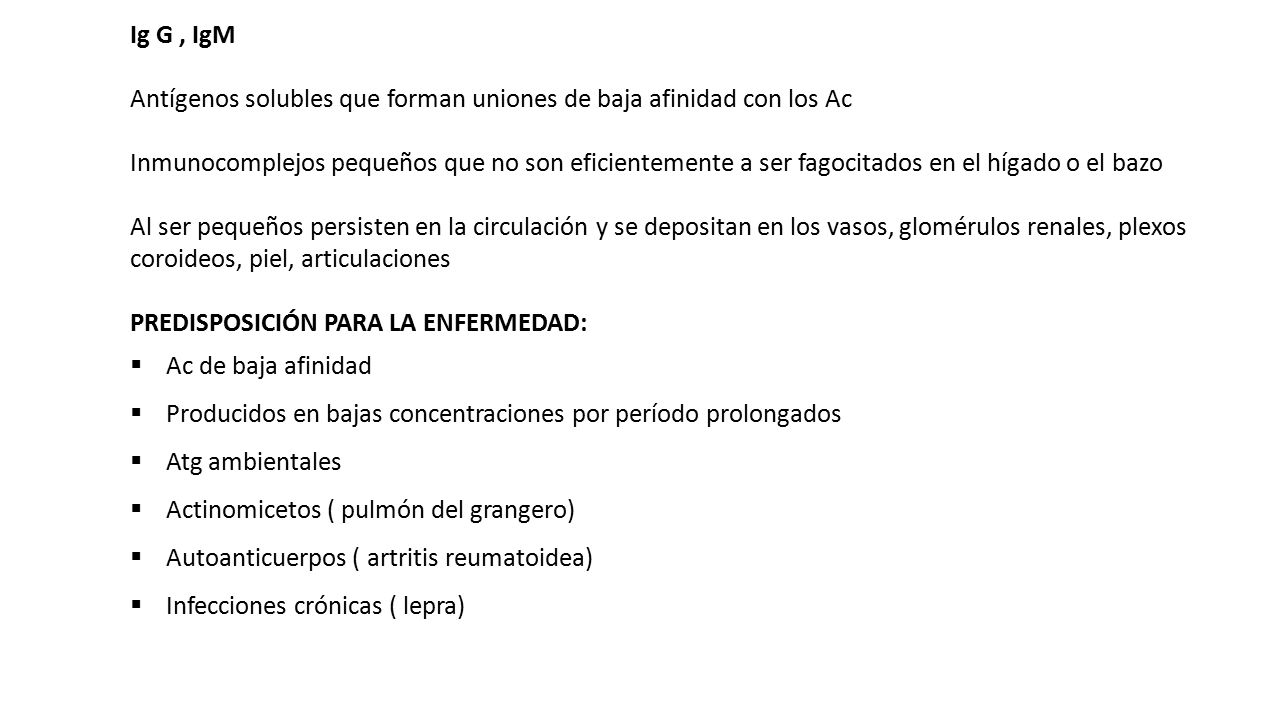Ig G , IgM Antígenos solubles que forman uniones de baja afinidad con los Ac.