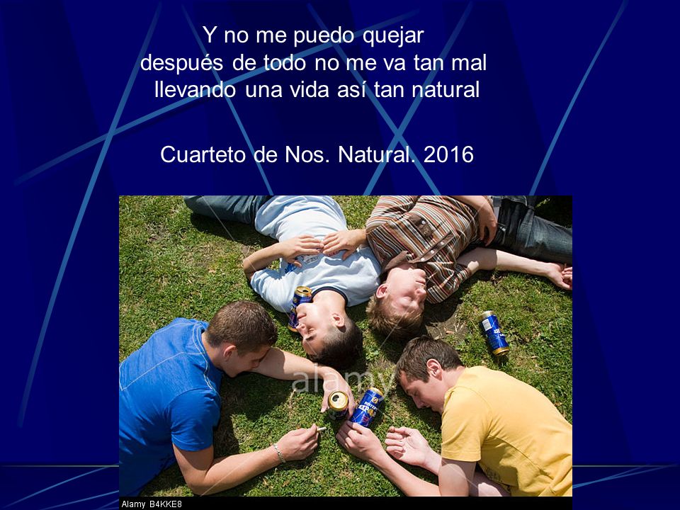 Y no me puedo quejar después de todo no me va tan mal llevando una vida así tan natural Cuarteto de Nos.