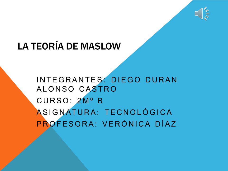 La teoría de Maslow Integrantes: Diego Duran Alonso Castro
