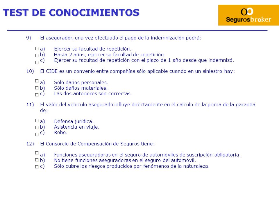 TEST DE CONOCIMIENTOS 9) El asegurador, una vez efectuado el pago de la indemnización podrá: Ejercer su facultad de repetición.