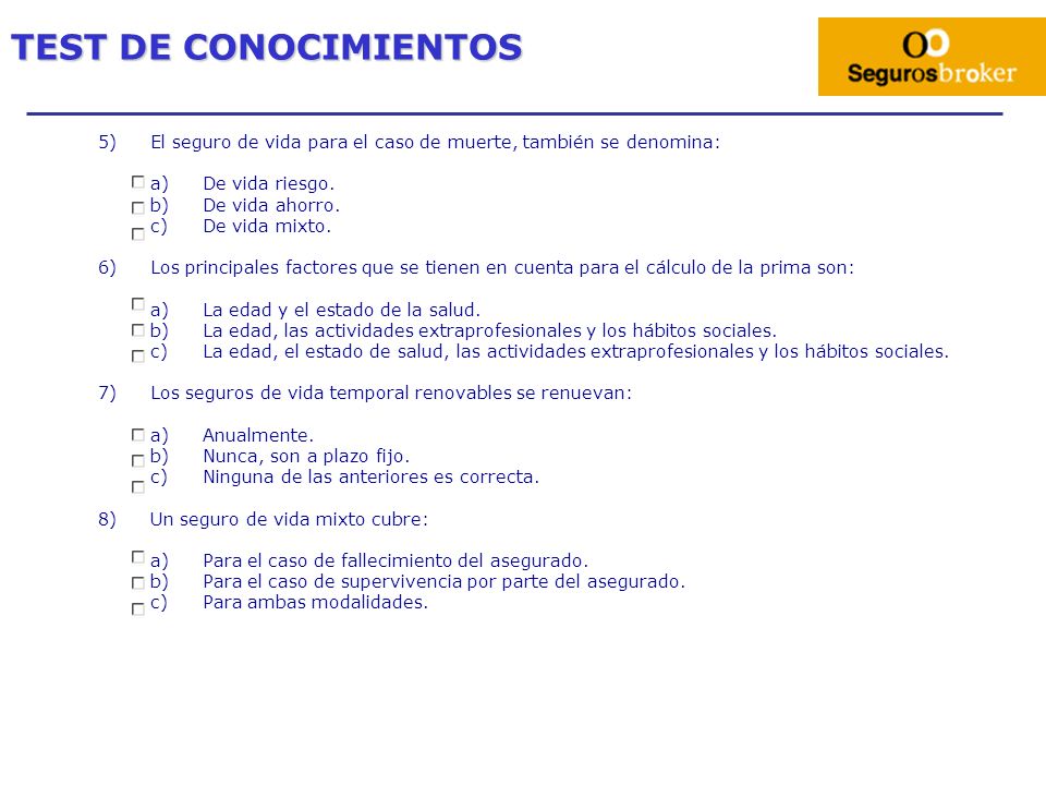 TEST DE CONOCIMIENTOS El seguro de vida para el caso de muerte, también se denomina: De vida riesgo.