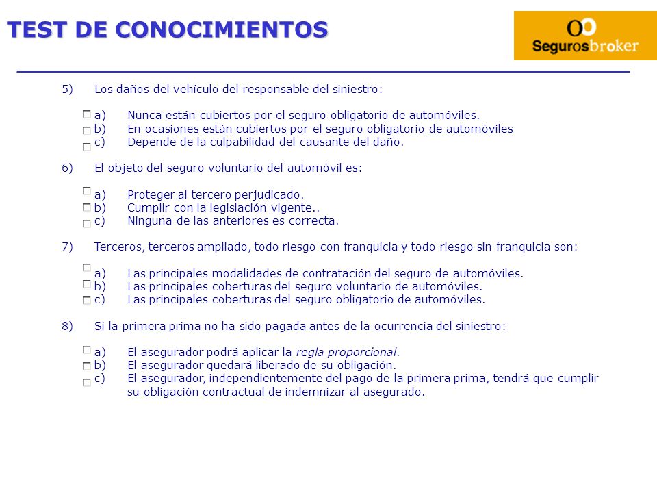 TEST DE CONOCIMIENTOS Los daños del vehículo del responsable del siniestro: Nunca están cubiertos por el seguro obligatorio de automóviles.