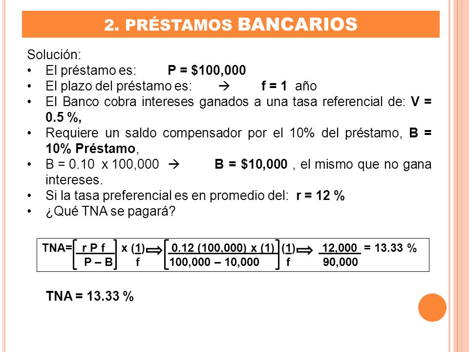 2. PRÉSTAMOS BANCARIOS Solución: El préstamo es: P = $100,000