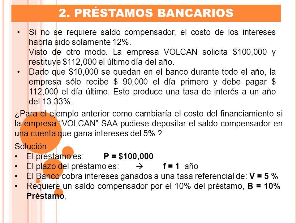 2. PRÉSTAMOS BANCARIOS Si no se requiere saldo compensador, el costo de los intereses habría sido solamente 12%.