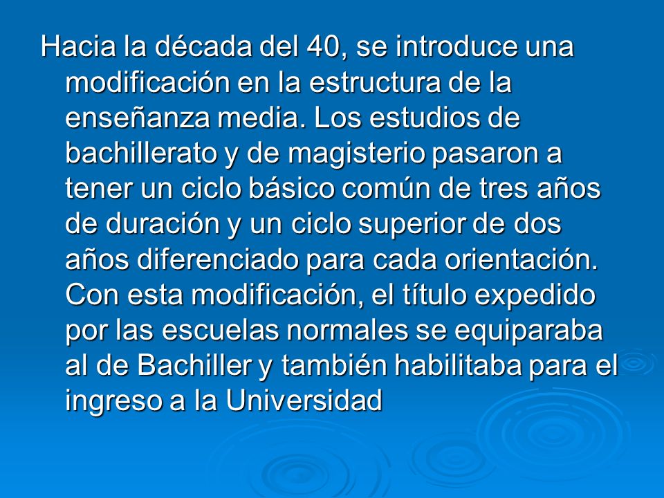 Hacia la década del 40, se introduce una modificación en la estructura de la enseñanza media.