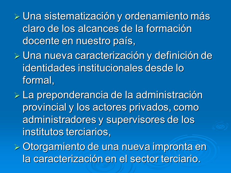 Una sistematización y ordenamiento más claro de los alcances de la formación docente en nuestro país,