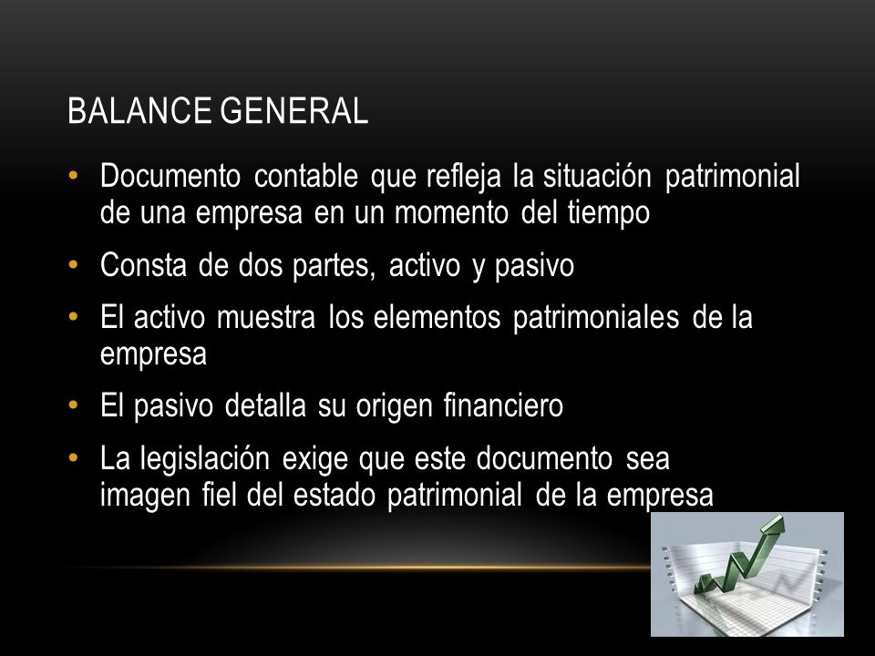 Balance general Documento contable que refleja la situación patrimonial de una empresa en un momento del tiempo.