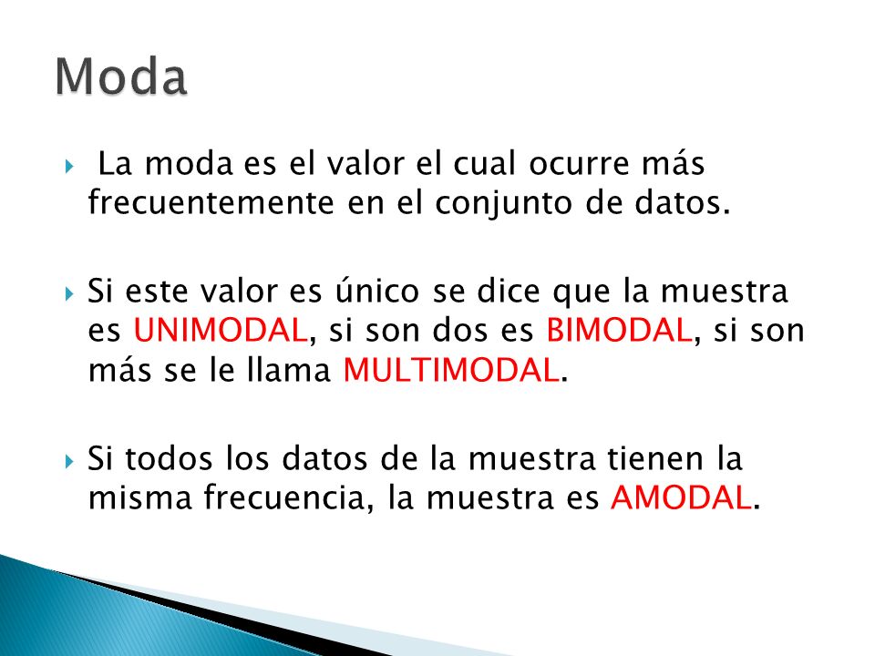 Moda La moda es el valor el cual ocurre más frecuentemente en el conjunto de datos.