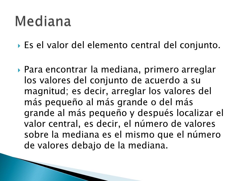 Mediana Es el valor del elemento central del conjunto.