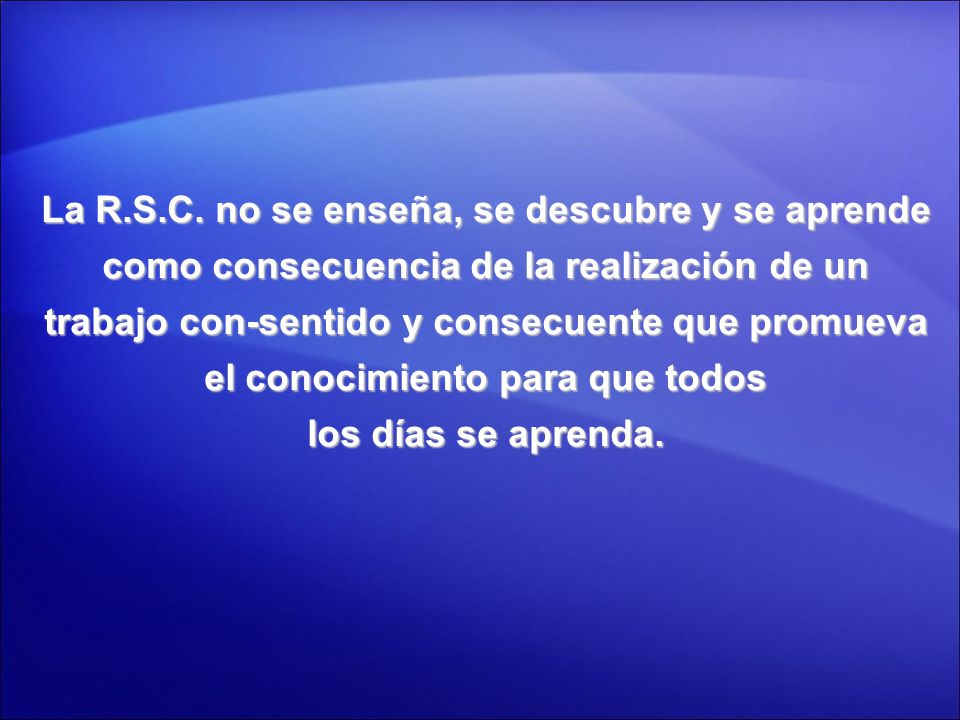 La R.S.C. no se enseña, se descubre y se aprende