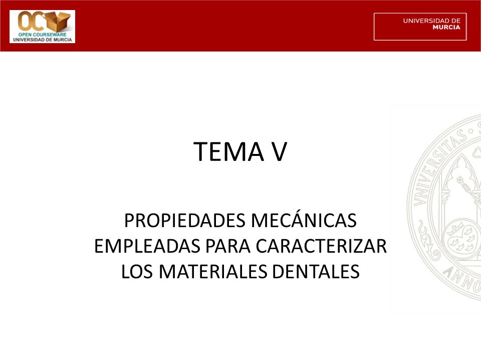TEMA V PROPIEDADES MECÁNICAS EMPLEADAS PARA CARACTERIZAR LOS MATERIALES DENTALES
