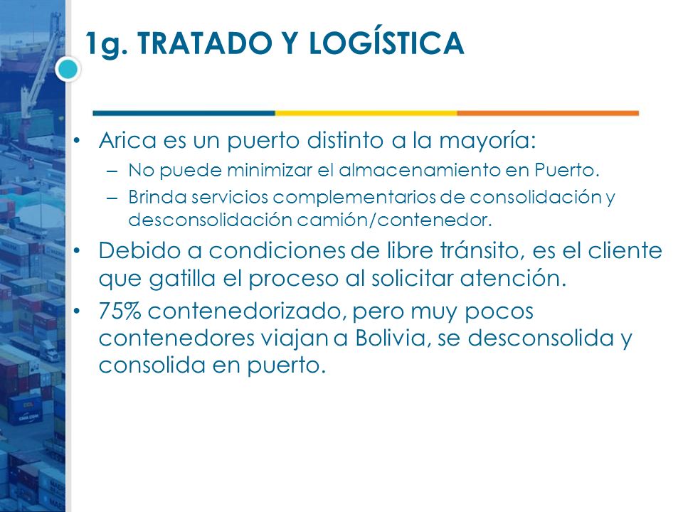 1g. TRATADO Y LOGÍSTICA Arica es un puerto distinto a la mayoría: