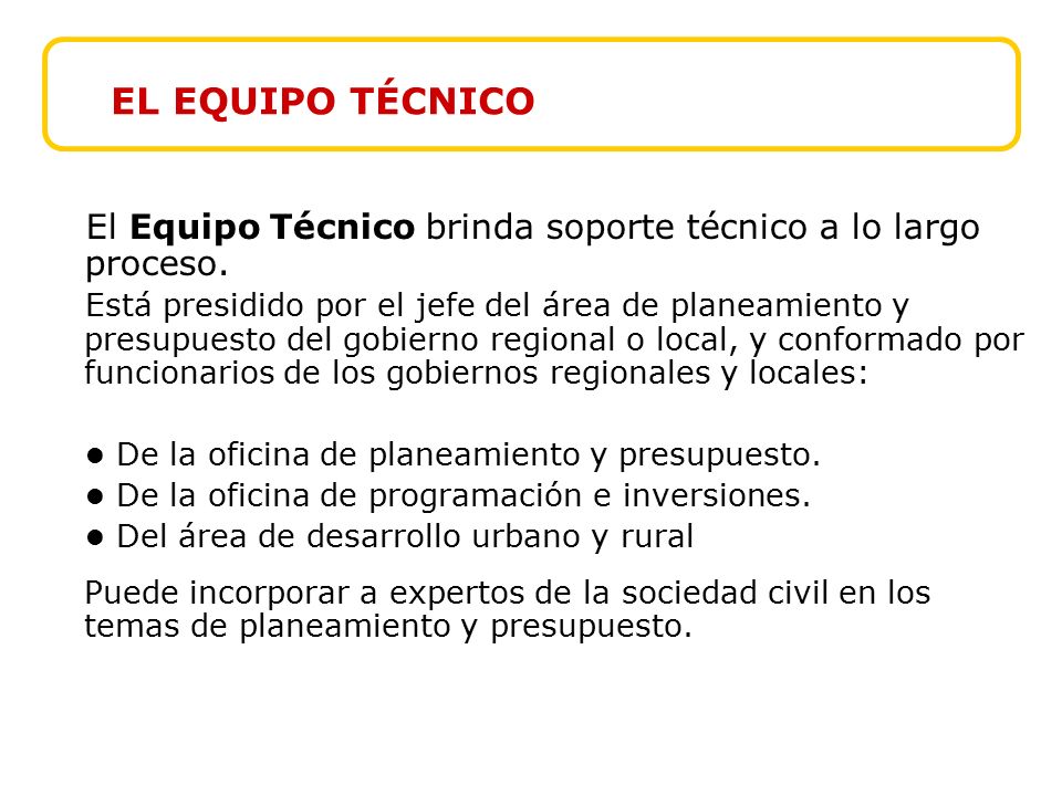 EL EQUIPO TÉCNICO El Equipo Técnico brinda soporte técnico a lo largo proceso.