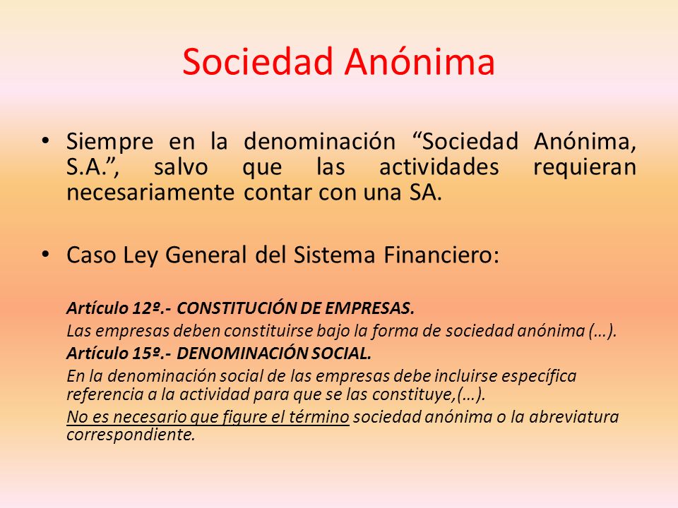 Sociedad Anónima Siempre en la denominación Sociedad Anónima, S.A. , salvo que las actividades requieran necesariamente contar con una SA.
