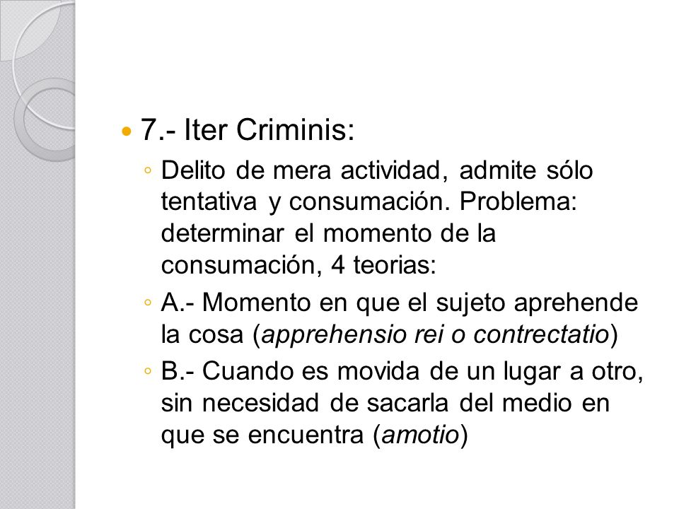 7.- Iter Criminis: Delito de mera actividad, admite sólo tentativa y consumación. Problema: determinar el momento de la consumación, 4 teorias: