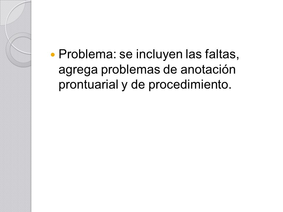 Problema: se incluyen las faltas, agrega problemas de anotación prontuarial y de procedimiento.