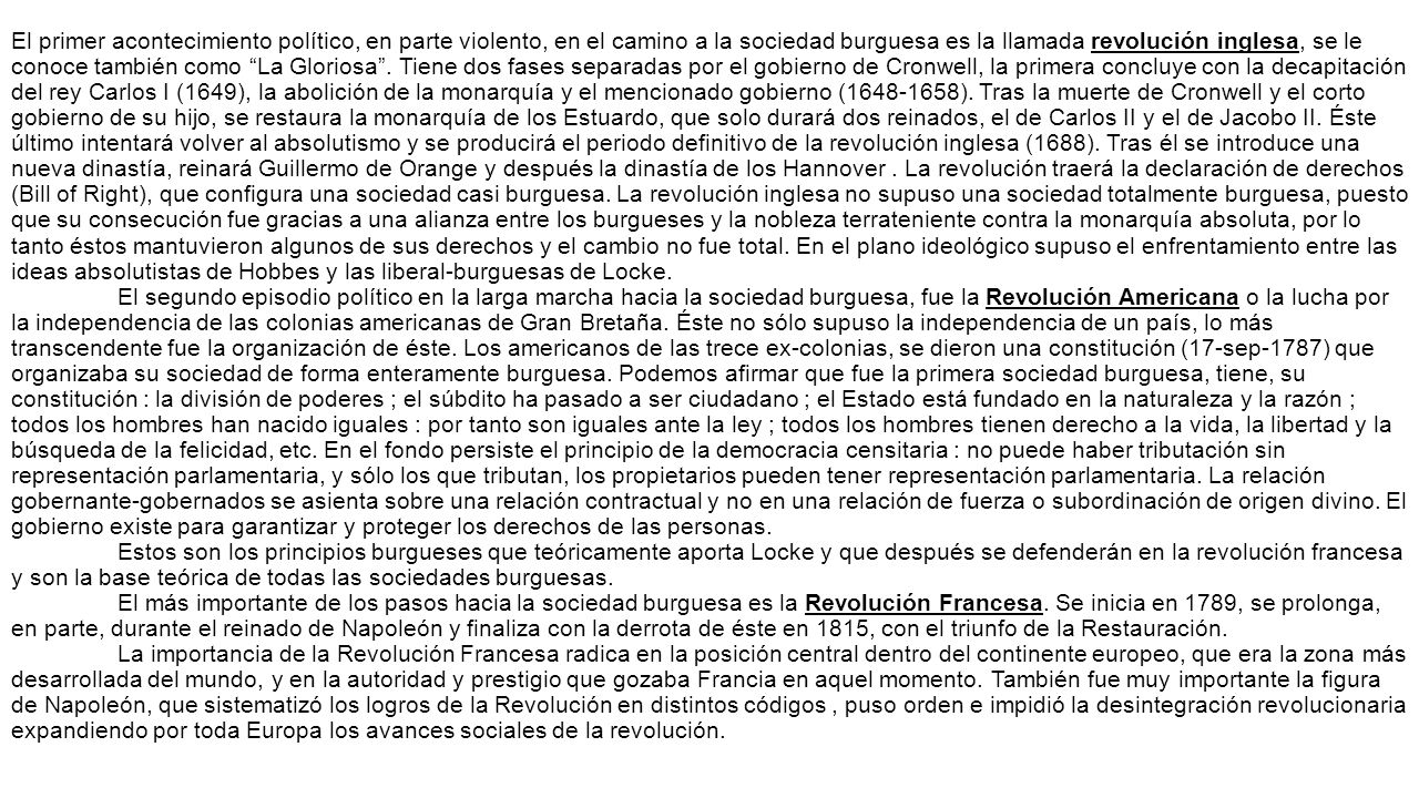 El primer acontecimiento político, en parte violento, en el camino a la sociedad burguesa es la llamada revolución inglesa, se le conoce también como La Gloriosa .