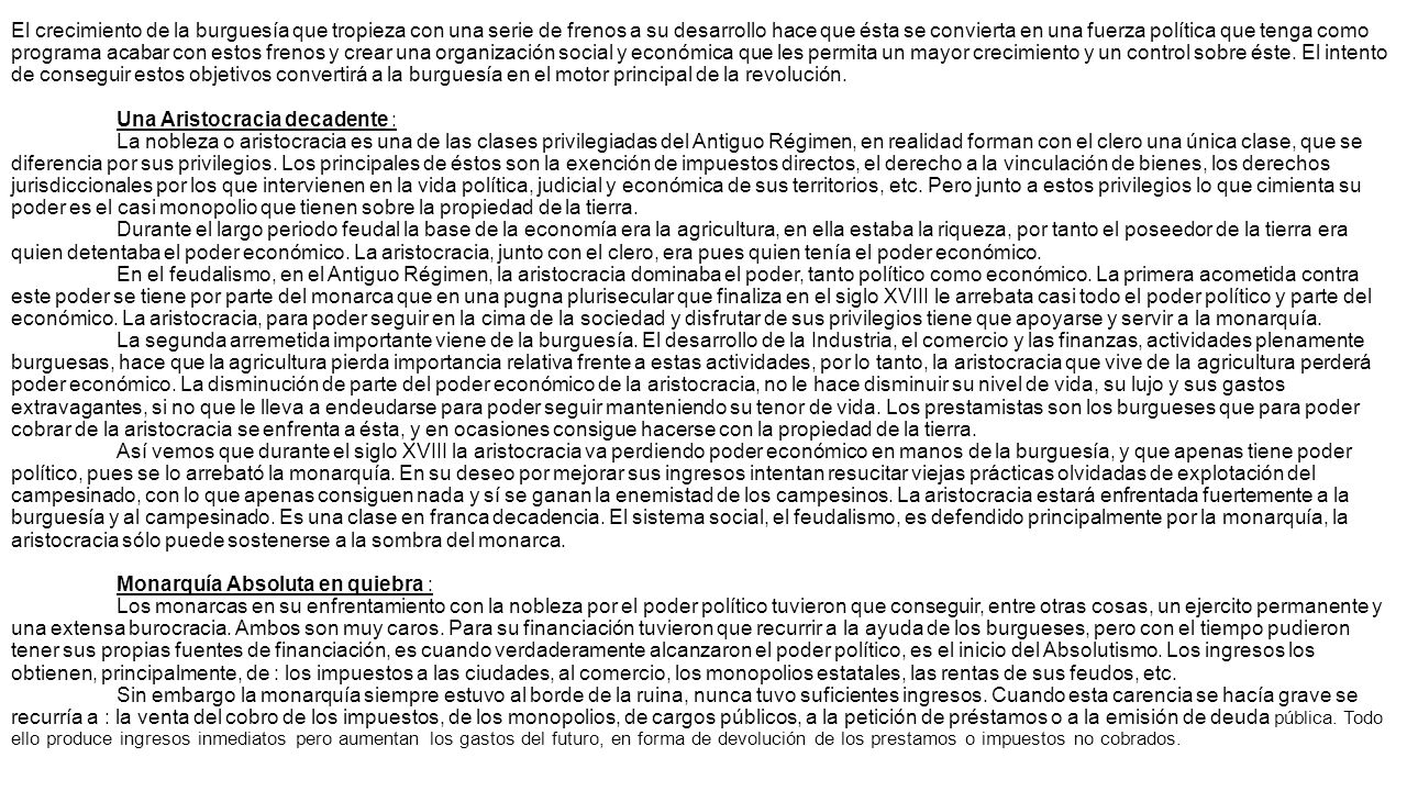 El crecimiento de la burguesía que tropieza con una serie de frenos a su desarrollo hace que ésta se convierta en una fuerza política que tenga como programa acabar con estos frenos y crear una organización social y económica que les permita un mayor crecimiento y un control sobre éste.