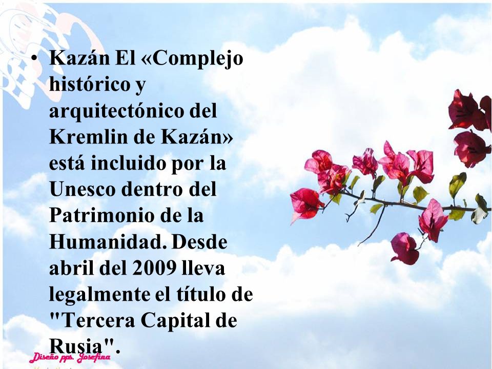 Kazán El «Complejo histórico y arquitectónico del Kremlin de Kazán» está incluido por la Unesco dentro del Patrimonio de la Humanidad. Desde abril del 2009 lleva legalmente el título de Tercera Capital de Rusia .