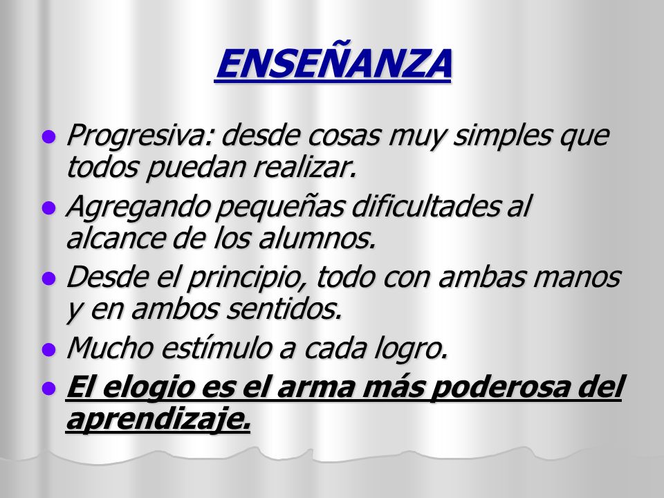 ENSEÑANZA Progresiva: desde cosas muy simples que todos puedan realizar. Agregando pequeñas dificultades al alcance de los alumnos.