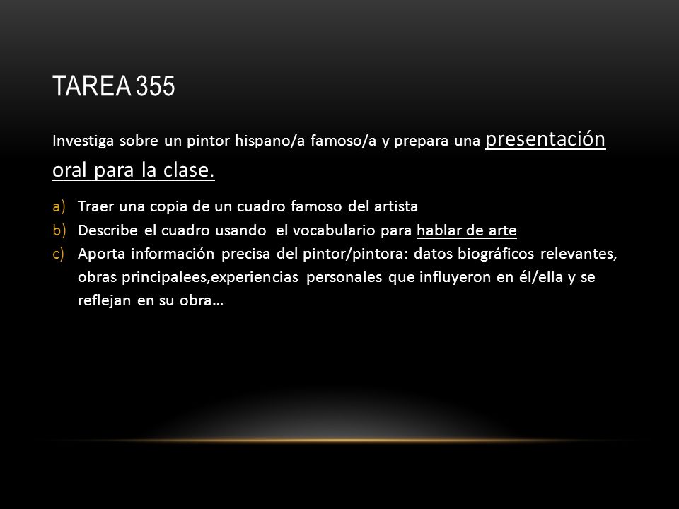 Tarea 355 Investiga sobre un pintor hispano/a famoso/a y prepara una presentación oral para la clase.