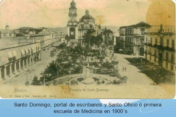 Santo Domingo, portal de escribanos y Santo Oficio ó primera escuela de Medicina en 1900´s
