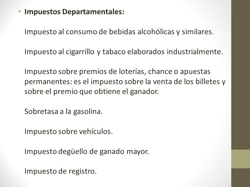 Impuestos Departamentales: Impuesto al consumo de bebidas alcohólicas y similares.