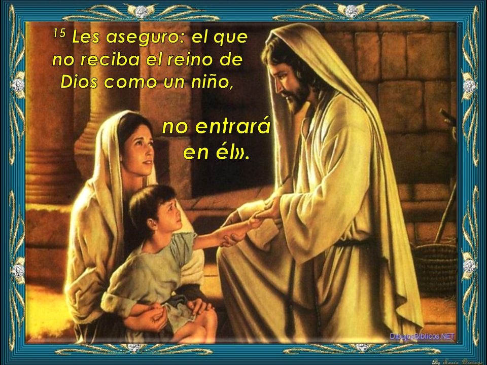 15 Les aseguro: el que no reciba el reino de Dios como un niño,