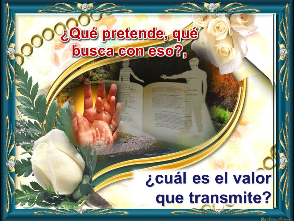 ¿Qué pretende, qué busca con eso ,