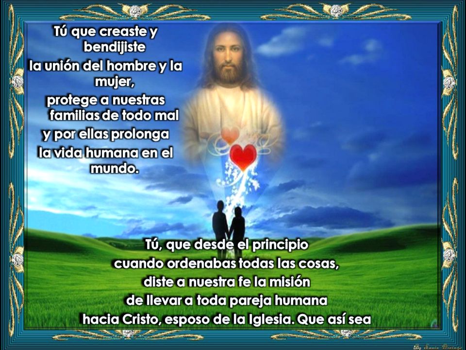 Tú que creaste y bendijiste la unión del hombre y la mujer,